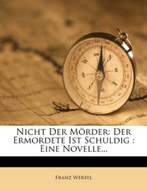 Nicht Der Mrder: Der Ermordete Ist Schuldig : Eine Novelle... (German Edition)