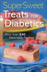 Super Sweet Treats for Diabetics : More than 330 Delectable Recipes