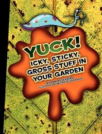 Yuck! Icky, Sticky, Gross Stuff in Your Garden (Icky, Sticky, Gross-Out Books)