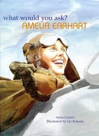 Amelia Earhart (1898-1937) (What Would You Ask...?)
