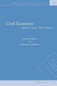 Civil Economy: Efficiency, Equity, Public Happiness (Frontiers of Business Ethics)