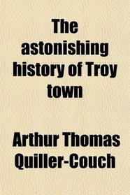 The astonishing history of Troy town