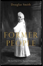 Former People: The Final Days of the Russian Aristocracy