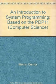 An Introduction to System Programming: Based on the PDP11 (Computer Science)