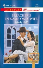 Preacher's In-Name-Only Wife (Bachelors of Shotgun Ridge, Bk 6) (Harlequin American Romance, No 906)
