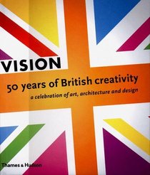 Vision: 50 Years of British Creativity, A Celebration of Art, Architecture and Design