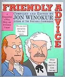 Friendly Advice: A Compendium of Wise, Witty and Irreverent Counsel