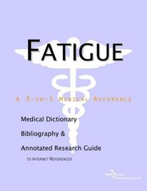 Fatigue - A Medical Dictionary, Bibliography, and Annotated Research Guide to Internet References