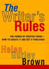 The Writer's Rules: The Power of Positive Prose-How to Create It and Get It Published