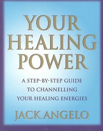 Your Healing Power : A Comprehensive Guide to Channelling Your Healing Energies