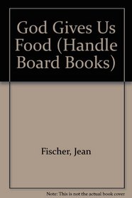 God Gives Us Food, Handle Board Bks (Handle Board Books)