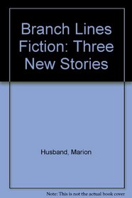Branch Lines Fiction: Three New Stories
