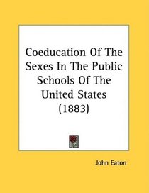 Coeducation Of The Sexes In The Public Schools Of The United States (1883)