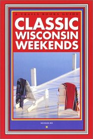 Classic Wisconsin Weekends (A Trails Books Guide)
