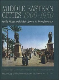 Middle Eastern Cities 1900-1950: Public Spaces and Public Spheres