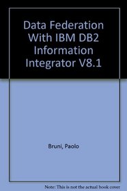 Data Federation With IBM DB2 Information Integrator V8.1 (IBM Redbooks)