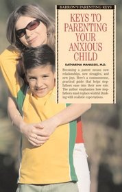 Keys to Parenting Your Anxious Child (Barron's Parenting Keys)