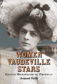 Women Vaudeville Stars: Eighty Biographical Profiles