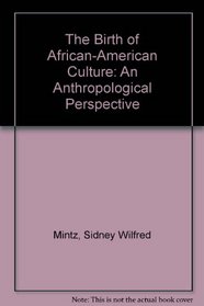 The Birth of African-American Culture: An Anthropological Perspective