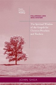 The Spiritual Wisdom of the Gospels for Christian Preachers and Teachers: Feasts, Funerals, and Weddings: Following Love into Mystery