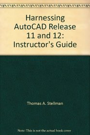 Harnessing AutoCAD Release 11 and 12: Instructor's Guide