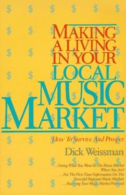 Making a Living in Your Local Music Market: How to Survive and Prosper