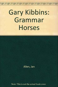 Gary Kibbins: Grammar Horses