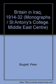 Britain in Iraq, 1914-32 (St Antony's Middle East monographs)