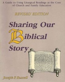 Sharing our Biblical story: A guide to using liturgical readings as the core of church and family education