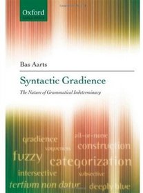 Syntactic Gradience: The Nature of Grammatical Indeterminacy (Oxford Linguistics)
