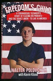 Freedom's Child : A Courageous Teenager's Story of Fleeing His Parents and the Soviet Union to Live in America
