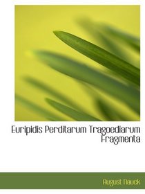 Euripidis Perditarum Tragoediarum Fragmenta (Latin Edition)