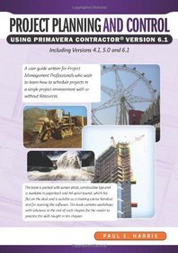 Project Planning and Control Using Primavera Contractor Version 6.1 Including Versions 4.1 and 5.0