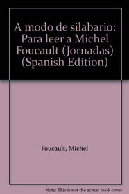 A modo de silabario: Para leer a Michel Foucault (Jornadas) (Spanish Edition)