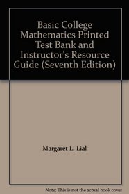 Basic College Mathematics Printed Test Bank and Instructor's Resource Guide (Seventh Edition)