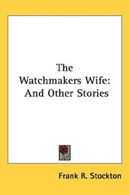 The Watchmakers Wife: And Other Stories