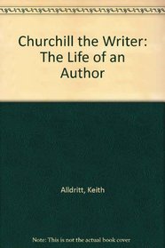 Churchill the Writer: The Life of an Author