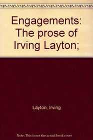 Engagements: The prose of Irving Layton;