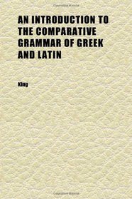 An Introduction to the Comparative Grammar of Greek and Latin