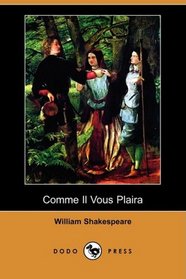 Comme Il Vous Plaira (Dodo Press) (French Edition)