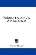 Fighting The Air V1: A Novel (1875)
