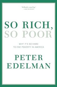 So Rich, So Poor: Why It's So Hard to End Poverty in America