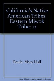 California's Native American Tribes: Eastern Miwok Tribe (California's Native American Tribes)