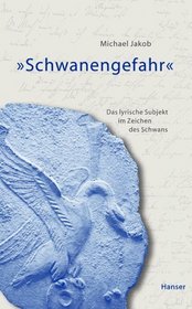 Schwanengefahr: Das lyrische Ich im Zeichen des Schwans (German Edition)