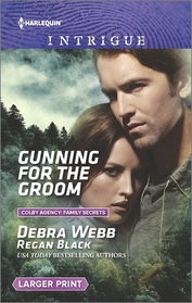 Gunning for the Groom (Colby Agency: Family Secrets, Bk 1) (Harlequin Intrigue, No 1625) (Larger Print)