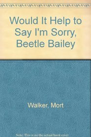 Would It Help to Say I'm Sorry, Beetle Bailey?