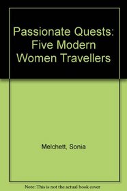 Passionate Quests: Five Modern Women Travellers