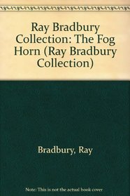 Ray Bradbury Collection: The Fog Horn