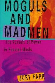 Moguls and Madmen: The Pursuit of Power in Popular Music