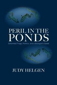 Peril in the Ponds: Deformed Frogs, Politics, and a Biologist's Quest